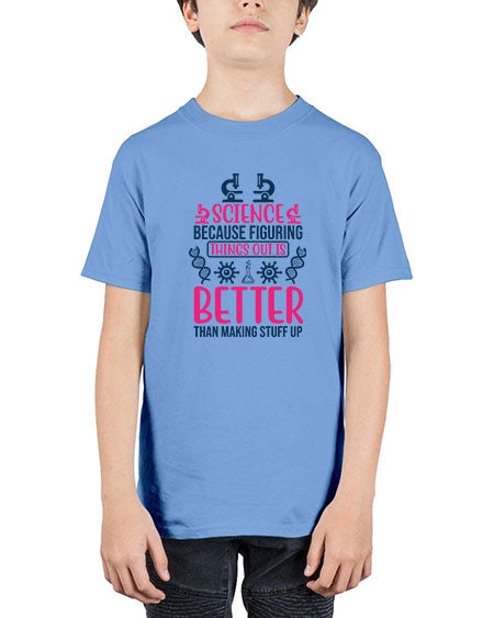 science because figuring things out is better than making stuff up 144# - general science - Youth Tee Unisex