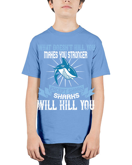 what doesnt kill you makes you stronger except shark sharks will kill you Style 4# - shark-fish - Youth Tee Unisex