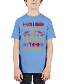 when i drink i think and when i think i drink 463# - drinking - Youth Tee Unisex
