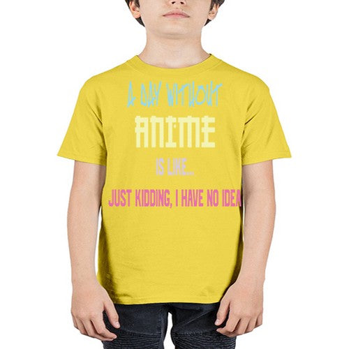 A Day Without Anime Just Kidding 187# - anime - Youth Tee Unisex