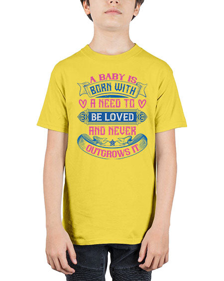A baby is born with a need to be loved and never outgrows it Style 260# - baby - Youth Tee Unisex