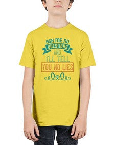 Ask me no questions and Ill tell you no lies 9# - funny - Youth Tee Unisex