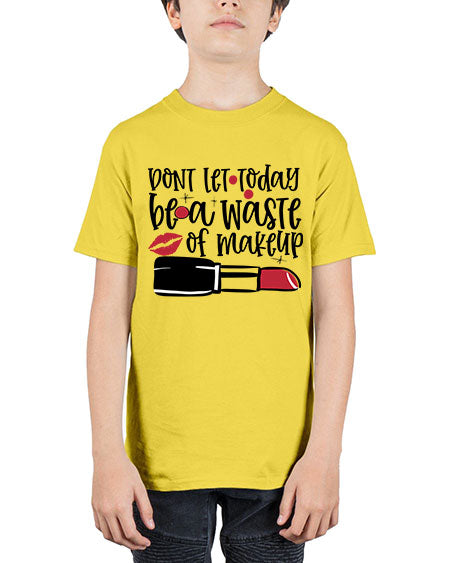 Dont let today be a waste of makeup design Style 239# - beauty - fashion - Youth Tee Unisex