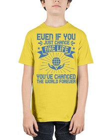 Even if you just change one life you’ve changed the world forever Style 4# - volunteer - Youth Tee Unisex