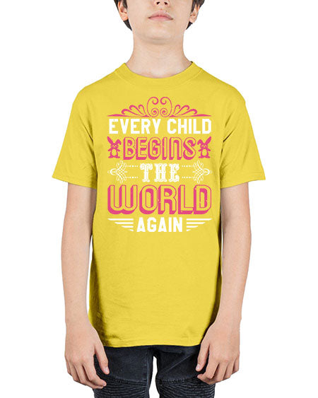 Every child begins the world again Style 75# - baby shower - Youth Tee Unisex