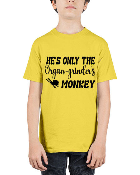 Hes only the organgrinders monkey  - monkey - Youth Tee Unisex