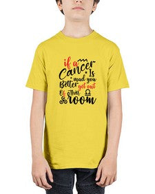 If A Cancer Is Mad You Better Get Out Of That Room 250# - cancer - Youth Tee Unisex