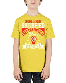 Leaders Are Never Satisfied They Continually Strive To Be Better Style 31# - motivation - Youth Tee Unisex
