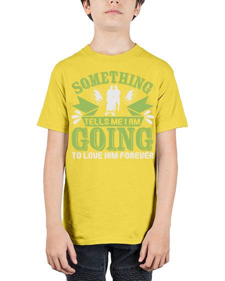Something tells me I am going to love him forever Style 209# - baby - Youth Tee Unisex