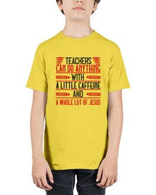 Teachers Can Do Anything With A Little Caffeine And A Whole Lot Of Jesus Style 1472# - teacher - Youth Tee Unisex