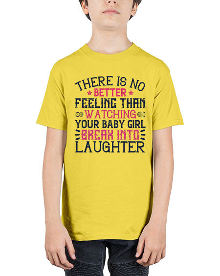 There is no better feeling than watching your baby girl break into laughter Style 461# - baby - Youth Tee Unisex