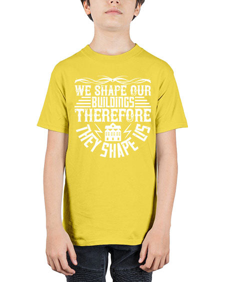 We shape our building therefore they shape us Style 467# - architect - Youth Tee Unisex