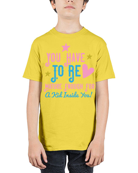 You Have To Be Mature Enough For A Kid Inside You Style 244# - kids - Youth Tee Unisex
