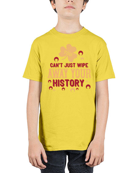 You cant just wipe away your history Style 243# - kids - Youth Tee Unisex