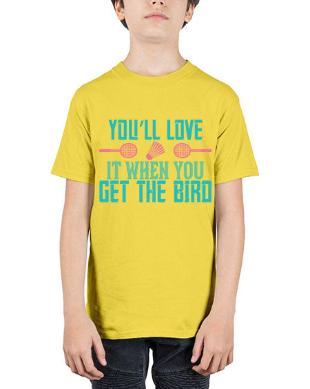 You’ll love it when you get the bird 1733# - badminton - Youth Tee Unisex
