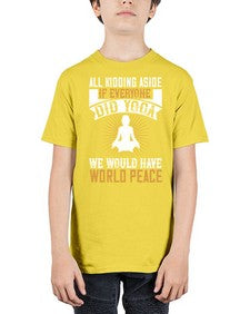 all kidding aside if everyone did yoga we would have world peace  105# - yoga - Youth Tee Unisex