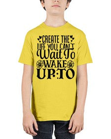 create the life you cant wait to wake up to Style 131# - motivation - Youth Tee Unisex