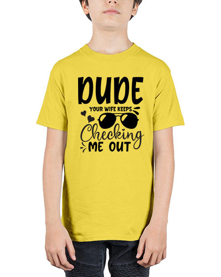 dude your wife keeps cheeking me out Style 72# - baby - Youth Tee Unisex