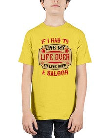 if i had to live my life over id live over a saloon 256# - drinking - Youth Tee Unisex