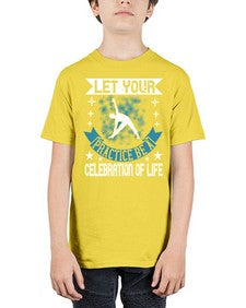 let your practice be a celebration of life  404# - yoga - Youth Tee Unisex