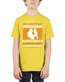 no matter your age you will always need your mom 489# - parents day - Youth Tee Unisex