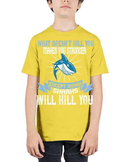 what doesnt kill you makes you stronger except shark sharks will kill you Style 4# - shark-fish - Youth Tee Unisex