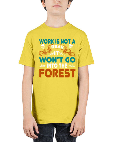 work is not a bear it won’t go into the forest 289# - bears - animals - Youth Tee Unisex