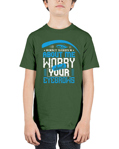 Don’t worry about me worry about your eyebrows Style 227# - beauty - fashion - Youth Tee Unisex