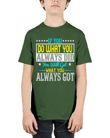 If you do what you always did you will get what you always got Style 36# - motivation - Youth Tee Unisex