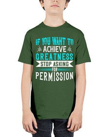 If you want to achieve greatness stop asking for permission Style 35# - motivation - Youth Tee Unisex