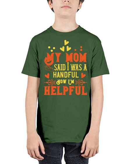 My mom said I was a handful Now I’m helpful Style 158# - kids - Youth Tee Unisex