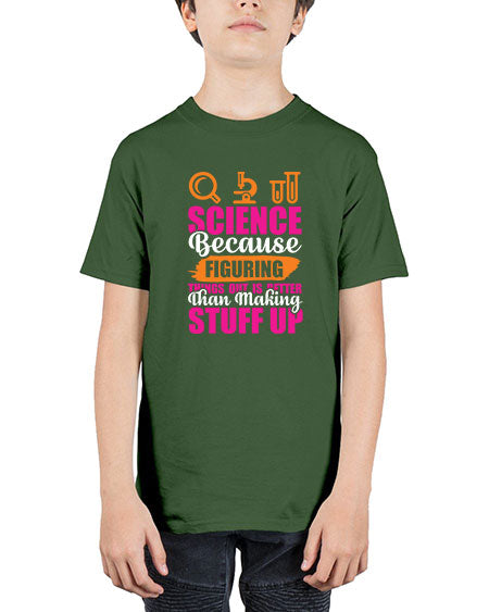Science Because Figuring Things Out Is Better Than Making Stuff Up 145# - general science - Youth Tee Unisex