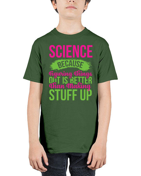 Science Because Figuring Things Out Is Better Than Making Stuff Up 146# - general science - Youth Tee Unisex