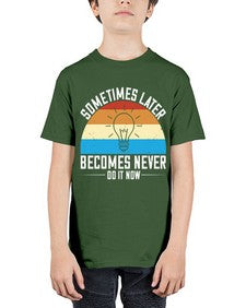 Sometimes later becomes never Do it now Style 24# - motivation - Youth Tee Unisex