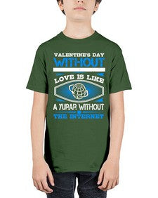 Valentines day without your love is like a year without the Internet 43# - internet - Youth Tee Unisex