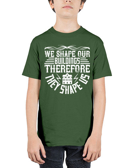 We shape our building therefore they shape us Style 467# - architect - Youth Tee Unisex