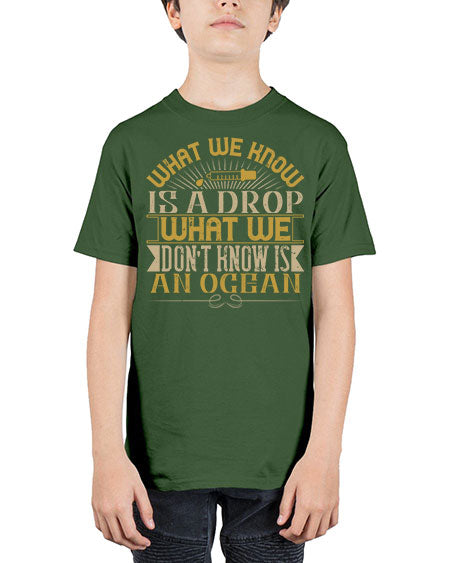 What we know is a drop what we dont know is an ocean 298# - general science - Youth Tee Unisex
