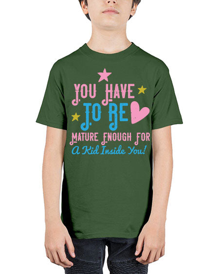 You Have To Be Mature Enough For A Kid Inside You Style 244# - kids - Youth Tee Unisex