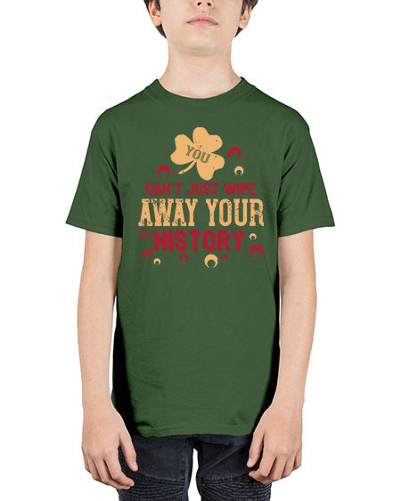 You cant just wipe away your history Style 243# - kids - Youth Tee Unisex