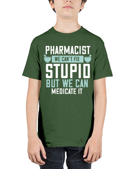 pharmacist we cant fix stupid but we can medicate it 1311# - pharmacist - Youth Tee Unisex