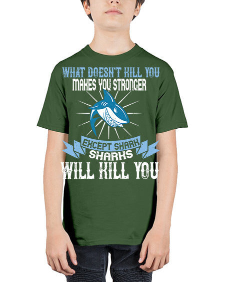 what doesnt kill you makes you stronger except shark sharks will kill you Style 4# - shark-fish - Youth Tee Unisex