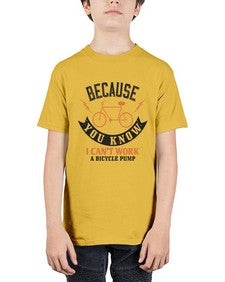 Because you know I cant work a bicycle pump 5# - bicycle - Youth Tee Unisex