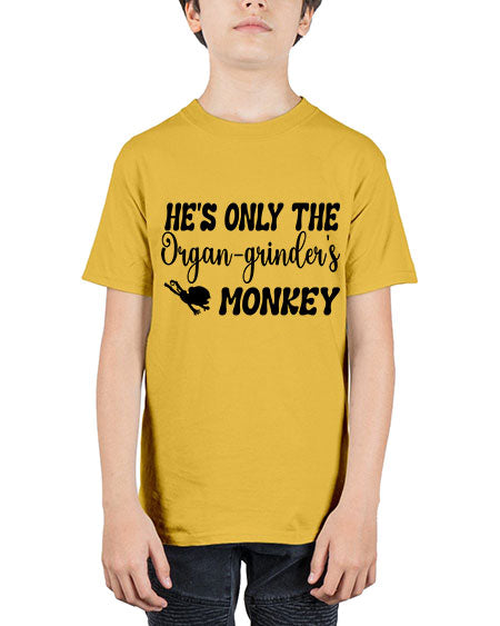 Hes only the organgrinders monkey  - monkey - Youth Tee Unisex