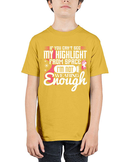 If you can’t see my highlight from space Im not wearing enough Style 204# - beauty - fashion - Youth Tee Unisex