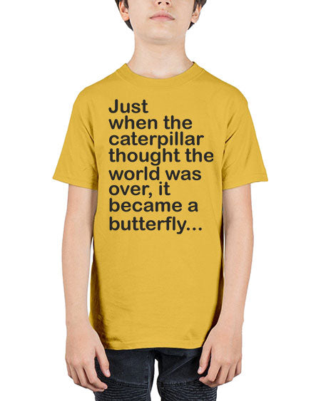 Just when the caterpillar thought the world was over - butterfly - Youth Tee Unisex