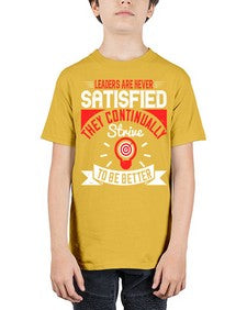 Leaders Are Never Satisfied They Continually Strive To Be Better Style 31# - motivation - Youth Tee Unisex