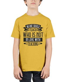 No one should teach who is not in love with teaching Style 1132# - teacher - Youth Tee Unisex