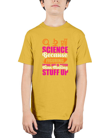 Science Because Figuring Things Out Is Better Than Making Stuff Up 145# - general science - Youth Tee Unisex