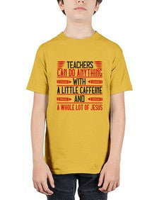 Teachers Can Do Anything With A Little Caffeine And A Whole Lot Of Jesus Style 1472# - teacher - Youth Tee Unisex