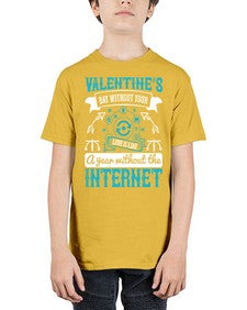 Valentines day without your love is like a year without the Internet 44# - internet - Youth Tee Unisex